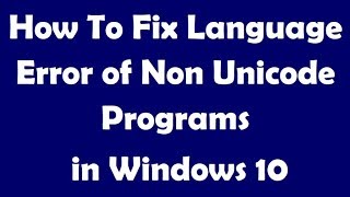 How To Fix Language Error of Non Unicode Programs in Windows 10 [upl. by Yssis838]