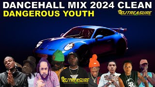 Dancehall Mix 2024 Clean  New Dancehall Songs 2024 Clean  DJ Treasure Clean Mix  DANGEROUS YOUTH [upl. by Willey]