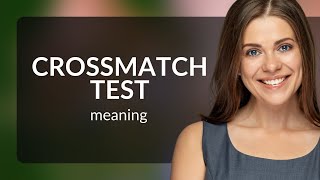 Understanding quotCrossmatch Testquot A Simple Guide for English Learners [upl. by Rosa135]