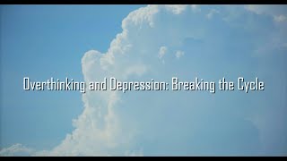 Overthinking and Depression Breaking the Cycle [upl. by Nomahs857]