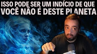 ISSO PODE SER UM INDÍCIO DE QUE VOCÊ NÃO É DESTE PLANETA [upl. by Haelat]