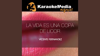 La Vida Es Una Copa De Licor Karaoke Version In The Style Of Vicente Fernandez [upl. by Ailicec518]