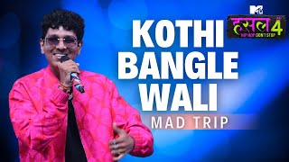 Kothi bangle wali  Mad Trip  MTV Hustle 4 [upl. by Akilaz656]