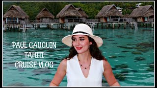 PAUL GAUGUIN TAHITI amp THE SOCIETY ISLANDS CRUISE VLOG [upl. by Bilbe188]