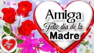 FELIZ DIA DE LA MADRE A MIS AMIGAS CON HERMOSO MENSAJE PARA DEDICAR🌹🌹 2024💌🌹 FELIZ DIA MAMÁ [upl. by Necaj]