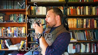 My 5 Criteria for Reviewing Tobacco [upl. by Isahella924]