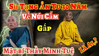 Sư Tạng Ẩn tu 30 Năm về Núi Cấm gấp  Mật Bí Thầy Minh Tuệ là Ai  Châu Phú Area 51 Thiên Cấm Sơn [upl. by Morehouse]