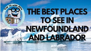 Best places and things to see and do when visiting Newfoundland and Labrador [upl. by Galloway717]