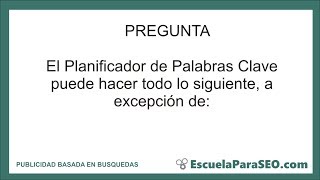 El Planificador de Palabras Clave puede hacer todo lo siguiente a excepción de [upl. by Ahseinaj]