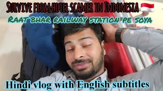 Hotel wale ke scam se bach gya  Raat bhar railway station pe soya  Indonesia Vlog [upl. by Lanor]