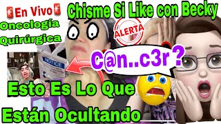 CHISME SI LIKE CON BECKY🚨Esto Es Lo Que Estan Ocultando😱Cnc3r😱ONCOLOGIA QUIRURGICA🤫🤐PRUEBAS 🚨Aqui [upl. by Laurena123]