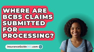 Where Are BCBS Claims Submitted For Processing  InsuranceGuide360com [upl. by Ybur]