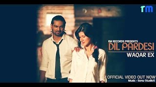 Dil Pardesi Hoea  Waqar Ex Official Video HD  Latest Punjabi Songs [upl. by Aniuqal]