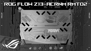 ROG FLOW Z13ACRNM RMT02 Launch Film  ROGxACRONYM [upl. by Nuoras]