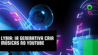 Lyria IA generativa cria músicas no YouTube [upl. by Annavaj]