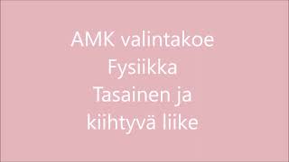 AMK valintakoe Fysiikka Tasainen ja kiihtyvä liike [upl. by Anna-Maria955]