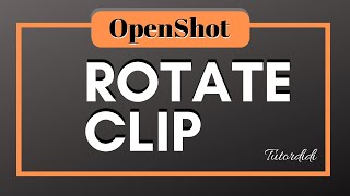 Rotate Clip  OpenShot Video Editor Tutorial 3 [upl. by Danaher]