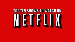 Top 10 Shows You should Be Watching on Netflix [upl. by Ainerbas]