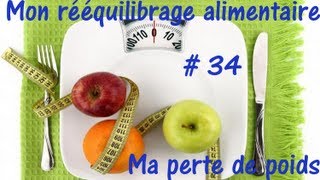 34 ◊ Rééquilibrage Alimentaire  Ma Perte de Poids ◊ [upl. by Adlev]