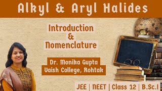 Alkyl amp Aryl Halides 01  Introduction amp Nomenclature By Dr Monika Gupta [upl. by Luther]