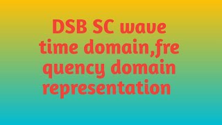 DSB SC wave time domainfrequency domain representation [upl. by Aivatco136]