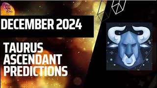 Taurus ascendant December 2024 predictions [upl. by Yevette]