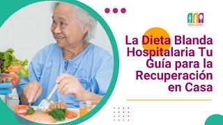 La Dieta Blanda Hospitalaria Tu Guía para la Recuperación en Casa [upl. by Mcnalley]