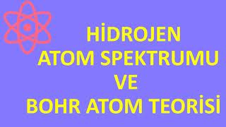 BOHR ATOM TEORİSİ HİDROJEN ATOM SPEKTRUMU [upl. by Treiber]