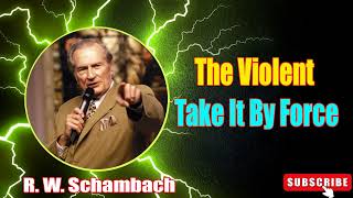 R W Schambach Sermon 2023  The Violent Take It By Force [upl. by Aratak]