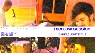 Candlelight Ficus  Introduce Yourself Mellow Session [upl. by Einnig]