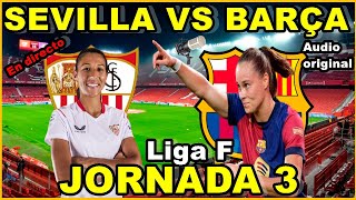 SEVILLA FEMENINO VS FC BARCELONA FEMENINO  NARRACIÓN EN DIRECTO🎙️  JORNADA 3 [upl. by Katharina715]