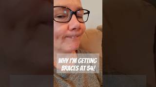 Why Im getting BRACES at 54 adultbraces braces bracesjourney [upl. by Birk661]