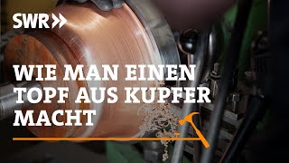 Wie man einen Topf aus Kupfer macht  SWR Handwerkskunst [upl. by Tay]