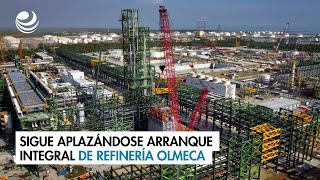 Sigue aplazándose arranque integral de refinería Olmeca [upl. by Miyasawa]