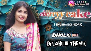 Cherryy cakeshubhangi kedar Dholki Mix Dj Lahu KevarifromNandadiPen [upl. by Notyal]