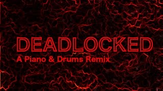 Deadlocked  Piano amp Drums Remix [upl. by Adamo842]