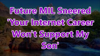 Future MIL Sneered Your Internet Career Wont Support My Son [upl. by Stauffer]