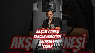 Akşam Güneşi Sercan Erdoğan abone olun lütfen klarnet music cover sercanerdoğan klarnet [upl. by Mathur]