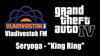 GTA IV GTA 4  Vladivostok FM  Seryoga  quotKing Ringquot [upl. by Vtehsta]