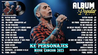 LA CANCIÓN MÁS EXITOSA DE KE PERSONAJES EN 2023  COLECCIÓN DE LAS MEJORES Y MÁS POPULARES CANCIONES [upl. by Manaker]