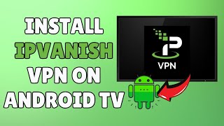 How to Install IPVanish VPN on Android TV 2024 Guide [upl. by Boys]