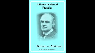 AUDIOLIBRO  Influencia Mental Práctica  William W Atkinson [upl. by Htyderem441]