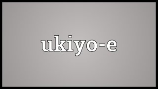 Ukiyoe Meaning [upl. by Marnia]