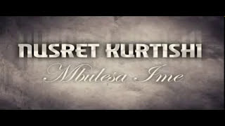 Nusret Kurtishi Mbulesa Ime 2012  official [upl. by Phippen]