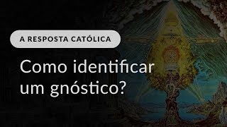 Como identificar um gnóstico em uma comunidade católica [upl. by Kubiak]