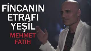 Fincanın Etrafı Yeşil  Mehmet Fatih [upl. by Quinta]