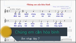 Chúng em cần hòa bình  Âm nhạc lớp 7  Tập hát [upl. by Daub77]