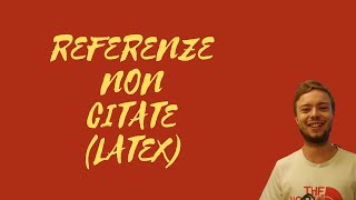 Come far comparire nella bibliografia le referenze non citate  Tutorial Latex [upl. by Descombes525]