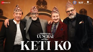 Keti Ko  Uunchai  Amitabh Bachchan Anupam Kher Boman Irani Danny D  Nakash A Amit T Irshad K [upl. by Filipe936]