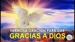 HERMOSA ORACIÓN PARA DAR GRACIAS A DIOS [upl. by Avi]